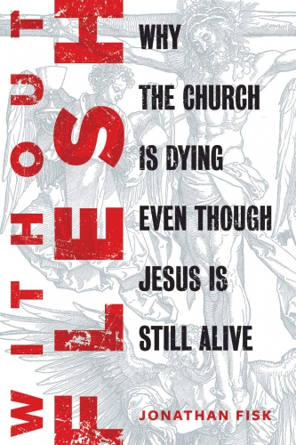 Without Flesh Why the church is dying even though Jesus is still alive
