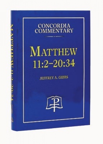 Matthew 11:2 - 20:34 CPH Commentary