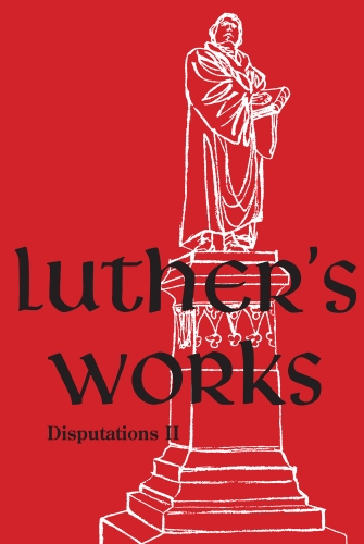 Luther's Works, Volume 73 (Disputations II)