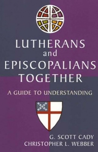Lutherans And Episcopalians Together : A Guide To Understanding