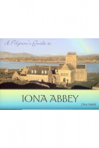 A Pilgrim's Guide to Iona Abbey: Guide Book