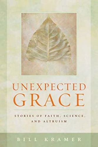 Unexpected Grace. Stories of Faith, Science and Altruism. (Used)