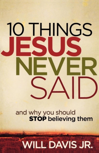 Ten Things Jesus Never Said and why you should stop believing them (Used)