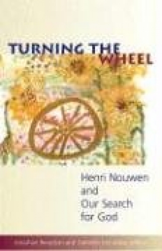 Turning the Wheel Henri Nouwen and Our Search for God (Used)