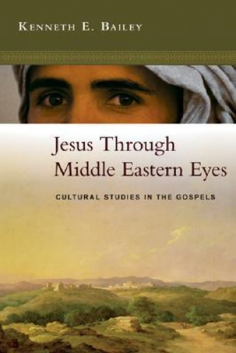 Jesus Through Middle Eastern Eyes Cultural Studies in the Gospels (Used)