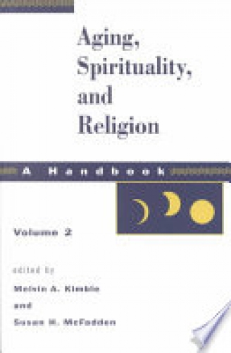 Aging Spirituality and Religion A Handbook Volume I (Used)