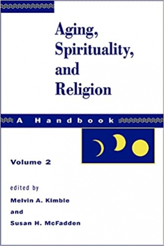 Aging Spirituality and Religion A Handbook Volume 2 (Used)