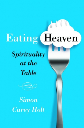 Eating Heaven Spirituality at the Table  (Used)