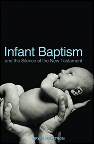 Infant Baptism and the Silence of the New Testament  (Used)