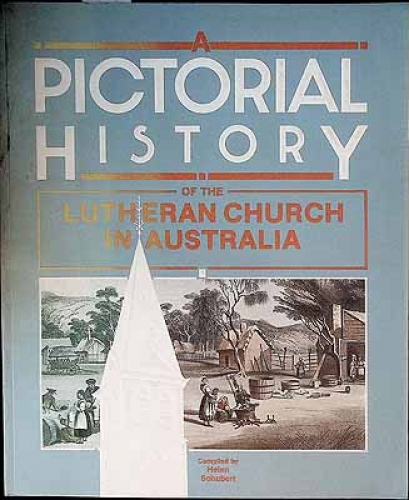A Pictorial History of the Lutheran Church of Australia (Used)